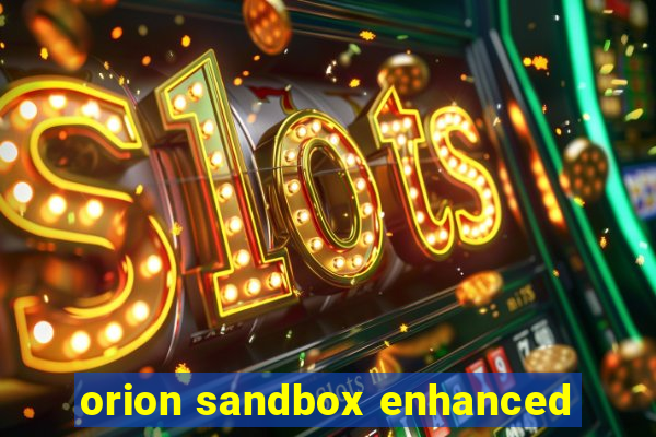 orion sandbox enhanced